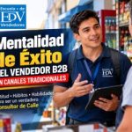Mentalidad de Éxito – Del Vendedor B2B de Canales Tradicionales
